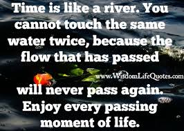 — unknown author #simplereminders #srn @bryantmcgill @jennimcgill #quote #time #river #flow #moment #present #happy. Time Is Like A River Wisdom Life Quotes
