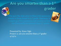 Aug 02, 2021 · a comprehensive database of more than 165 4th grade quizzes online, test your knowledge with 4th grade quiz questions. Are You Smarter Than A 1st Grader Ppt Video Online Download