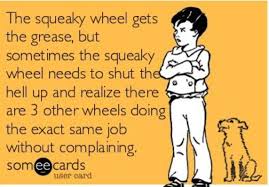 The Squeaky Wheel Gets The Grease Ecards Funny Funny Quotes Haha Funny