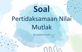 Check spelling or type a new query. Soal Pertidaksamaan Nilai Mutlak Dan Jawaban