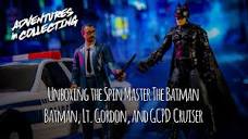 Unboxing the Spin Master The Batman Lt. Gordon, Batman, and the ...