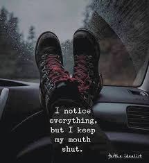 I Notice Everything But I Keep My Mouth Shut Cute Quotes For Life Inspirational Quotes Motivation Life Quotes