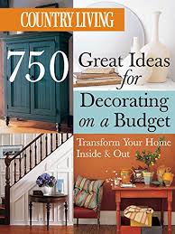 Here's how to make your living room. Country Living 750 Great Ideas For Decorating On A Budget Transform Your Home Inside Out Country Living 9781588163042 Amazon Com Books