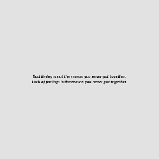 When You Say The Timing Is Wrong You Really Mean You Don T Want To Take Risks For Each Other Exist Quotes Time Love Quotes Bad Times Quote