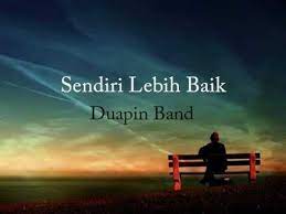 Sendiri Lebih Baik Duapin Band Lirik Lirik Band Sendirian