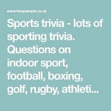 From rugby to racing, see how well you know your british sports trivia now. Sports Trivia Lots Of Sporting Trivia Questions On Indoor Sport Football Boxing Golf Rugby Athletics And Tennis Sports Quiz Sports Trivia