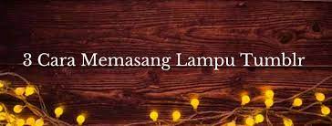 Tepatnya sate ini berasal dari rembiga. Memasang Lampu Tumblr Dinding Kamar Tanpa Paku