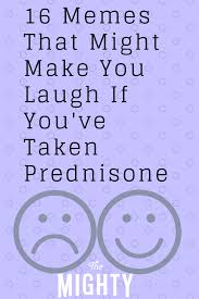 16 Memes That Might Make You Laugh If You Ve Taken Prednisone Autoimmune Disease Quotes Crohns Disease Humor Prednisone