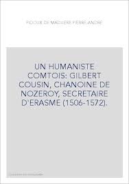 Sommaire 1 biographie 2 filmographie 3. Un Humaniste Comtois Gilbert Cousin Chanoine De Nozeroy Secretaire D Erasme 1506 1572 Pidoux De Maduere Pierre Andre