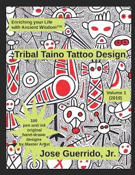 Designs ideas for men and women: Tribal Taino Tattoo Design Vol 1 2019 Enhancing Your Life With Ancient Wisdom Tm Guerrido Jr Jose Guerrido Jr Jose Shipman Ph D J S Amazon De Bucher