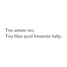 Nickasaur Blue Eyed Brunette Blue Eye Quotes Blue Quotes Brunette Quotes