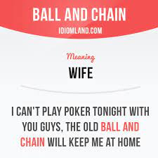 Ball And Chain Is A Wife Example I Can T Play Poker Tonight With You Guys The Old Ball And Ch English Vocabulary Words Learn English Words English Phrases