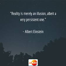 Reality Is Merely An Illusion Albeit A Very Persistent One Albert Einstein Einstein Performance Quote Albert Einstein