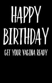 As a result of social media, some women have been made to feel more and more, my patients are asking me what the perfect vagina looks like and how they can get. Buy Happy Birthday Get Your Vagina Ready Funny Blank Lined Journal Better Than A Card Book Online At Low Prices In India Happy Birthday Get Your Vagina Ready Funny Blank Lined