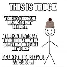 See more ideas about brisbane broncos, broncos, brisbane. Meme Creator Funny This Is Truck Truck S Brisbane Broncos Play Tonight Truck Will At Beat Trainin Meme Generator At Memecreator Org