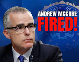Former FBI Deputy Director Andrew McCabe has been fired