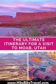 The Ultimate Itinerary For A Visit To Moab Utah Hike Bike Travel Utah National Parks Road Trip Utah Travel Utah Road Trip