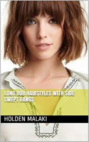 Side swept bangs are just so sexy. Long Bob Hairstyles With Side Swept Bangs Kindle Edition By Malaki Holden Health Fitness Dieting Kindle Ebooks Amazon Com