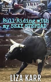 Bull Riding with my SEXY StepDad: A Forbidden Man of the House Erotic  Romance by Liza Karr | Goodreads