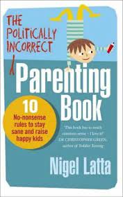 What makes this book so powerful and unique is that crystal writes honestly and humbly from her own experience of growing from a mama who thought she had to get it all right to a mama who's learned to trust the transforming power of god's grace in her kids' lives. Politically Incorrect Parenting Book Neu Latta Nigel Ebury Publishing Paperback Ebay