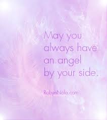 May You Always Have An Angel By Your Side Robyn Nola Gifts Angel Quotes Angel By Your Side