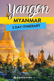 Yangon Itinerary A 3 Day Guide To The Best Of Yangon Myanmar Travel Yangon Asia Travel