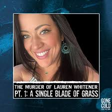The Murder of Lauren Whitener Part 1: A Single Blade of Grass