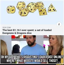 Vox Com The Best 1 16 I Ever Spent A Set Of Loaded Dungeons Dragons Dice Ifunny Dungeons And Dragons Dice Dnd Funny Dungeons And Dragons Memes