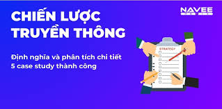 Chiến lược truyền thông là gì? Phân tích chi tiết 5 case study thành công
