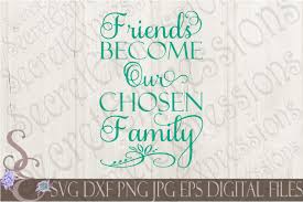 Download Free Friends Become Our Chosen Family Svg Free Svg File