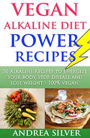 Check spelling or type a new query. Amazon Com Vegan Alkaline Diet Power Recipes 50 Alkaline Recipes To Energize Your Body Stop Disease And Lose Weight 100 Vegan Alkaline Recipes And Lifestyle Book 1 Ebook Silver Andrea Kindle Store