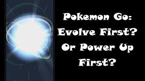 Pokemon Go: Evolve First Vs. Power Up First Guide - Youtube