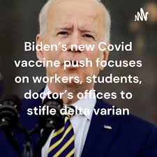 Série de podcasts Biden's new Covid vaccine push focuses
