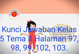 Artikel kali ini berisi tentang kunci jawaban tema 3 kelas 5 sd yang bisa membantu orang tua selama pembelajaran daring. Kunci Jawaban Buku Tematik Siswa Kelas 5 Tema 8 Subtema 3 Pembelajaran 1 Halaman 97 98 99 102 103 Info Pesilat