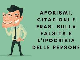 Donne e uomini così generosi, da dispensare la cattiveria in forma gratuita. Aforismi Citazioni E Frasi Sulla Falsita E L Ipocrisia Delle Persone