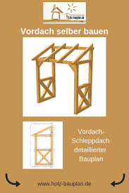 Wollen sie ein vordach selber bauen aus holz oder lieber ein vordach selber bauen aus metall? Terrassenuberdachung Selber Bauen Uberdachung Selber Bauen Bauplan Holz Baupl Uberdachung Selber Bauen Terrassenuberdachung Selber Bauen Vordach Selber Bauen