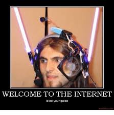 Download the free.pdf screenplay version: Welcome To The Internet I Ll Be Your Guide Motifakecom Internet Meme On Me Me