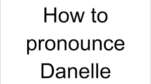 How to Pronounce Danelle (English)