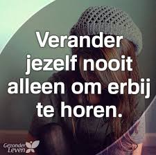 Verander Jezelf Nooit Om Erbij Te Horen Citaten