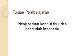 Menjelaskan hubungan posisi geografis dengan perubahan musim di indonesia agar dapat bersikap yang selalu berupaya. Kondisi Wilayah Indonesia Dan Penduduk Indonesia Ppt Download