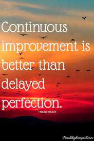 'the job facing production managers fo. Continuous Improvement Is Better Than Delayed Perfection Motivation Inspiration Encouragement Wisdom Quotes Quotes Positive Quotes