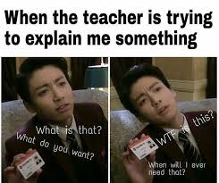When The Teacher Is Trying To Explain Me Something Meme Ahseeit