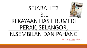 Raja abdullah telah meminta bantuan pihak british. Sejarah T3 3 1 Kekayaan Hasil Bumi Di Perak Selangor N Sembilan Dan Pahang Youtube