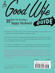 She never thought she would cuckold her husband, jason, but now there's a real man who has come to their rescue. The Good Wife Guide 19 Rules For Keeping A Happy Husband Ladies Homemaker Monthly 9781933662855 Amazon Com Books
