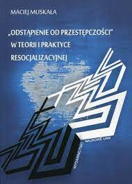 Książki autora muskała maciej z wysyłką za granicę. Odstapienie Od Przestepczosci W Teorii I Praktyce Resocjalizacyjnej Maciej Muskala Ksiazka Ksiegarnia Pwn