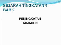 Check spelling or type a new query. Sejarah Tingkatan 4 Bab 2 Peningkatan Tamadun Ppt Download