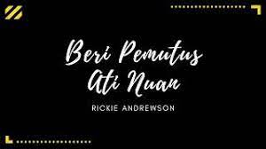 Music beri pemutus ati nuan 100% free! Beri Pemutus Ati Nuan Rickie Andrewson Lirik Youtube