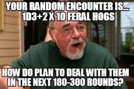 Meme Creator Funny Your Random Encounter Is 1d3 2 X 10 Feral Hogs How Do Plan To Deal With Them Meme Generator At Memecreator Org
