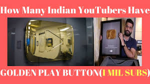 How Many Indian Youtubers Have A Golden Play Button In Hindi How Many Have More Than 1 Million Subs Youtube