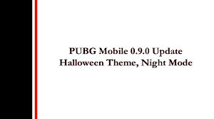 You are going to need your wits and a few new items to take down your enemies. Pubg Mobile 0 9 0 Update Halloween Theme Night Mode And More